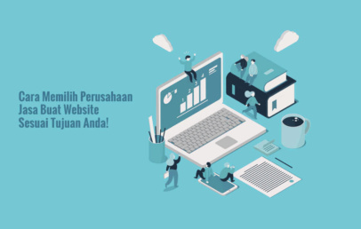Cara Memilih Perusahaan Jasa Buat Website Sesuai Tujuan Anda!